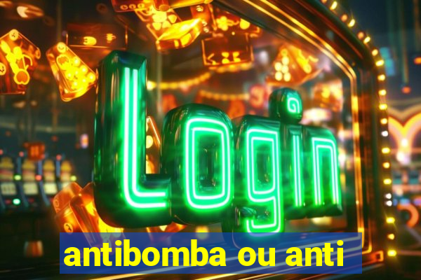 antibomba ou anti-bomba